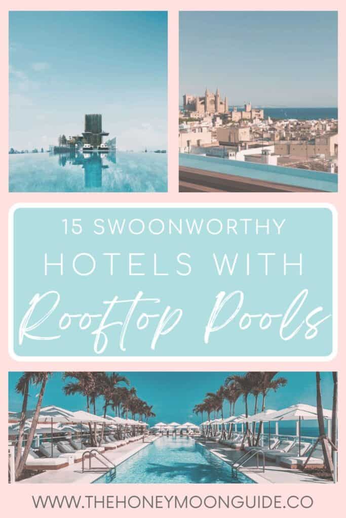 Collage of 3 images with overlay text tht reads "15 Swoonworthy Hotels With Rooftop Pools" from The Honeymoon Guide. featuring a luxurious rooftop pool lined with palm trees and white cabanas; an infinity rooftop pool with a futuristic building and a pool with cityscape view with a cathedral in the background.
