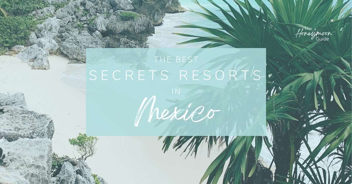 Best Secrets Resort in Mexico for Honeymoon | The Honeymoon Guide