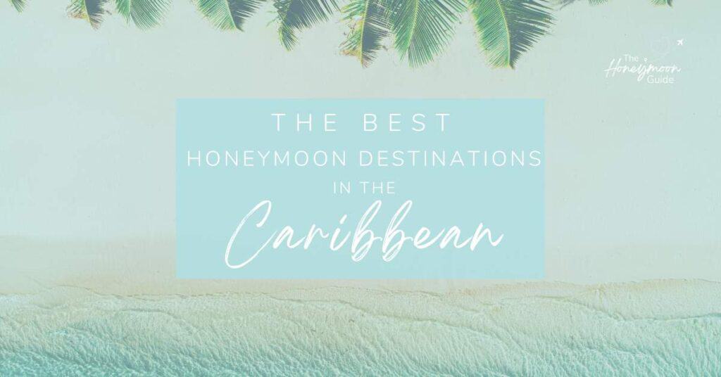 Best Honeymoon Destinations in the Caribbean | The Honeymoon Guide