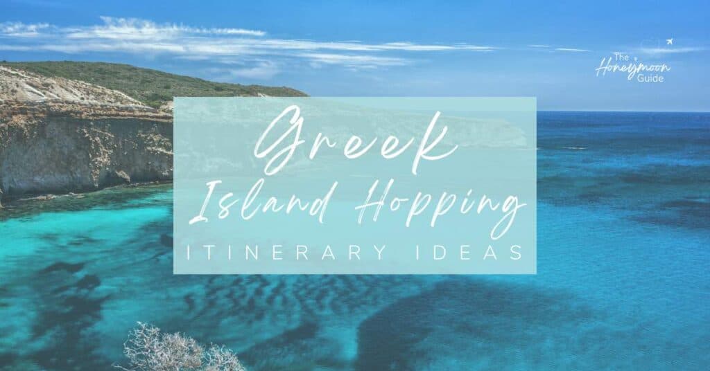 Greek Island Hopping Itinerary Ideas | The Honeymoon Guide
