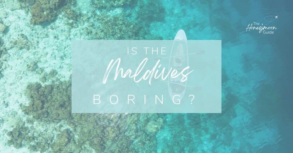 Is the Maldives boring? | The Honeymoon Guide