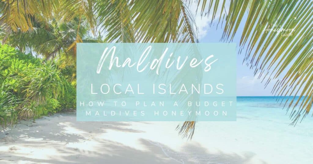 Maldives Local Islands: How To Plan A Budget Maldives Honeymoon | The Honeymoon Guide