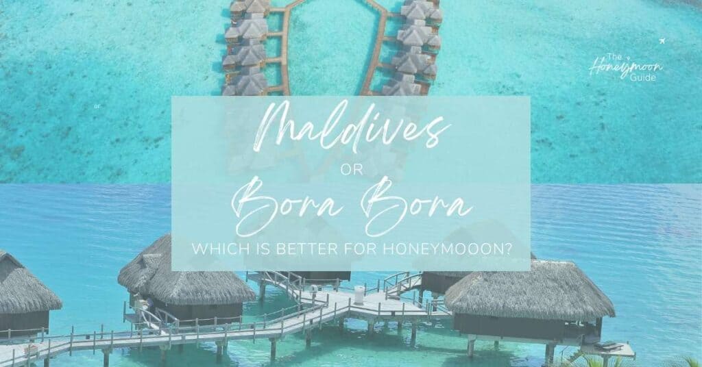 Maldives or Bora Bora - Which is better for honeymoon? | The Honeymoon Guide