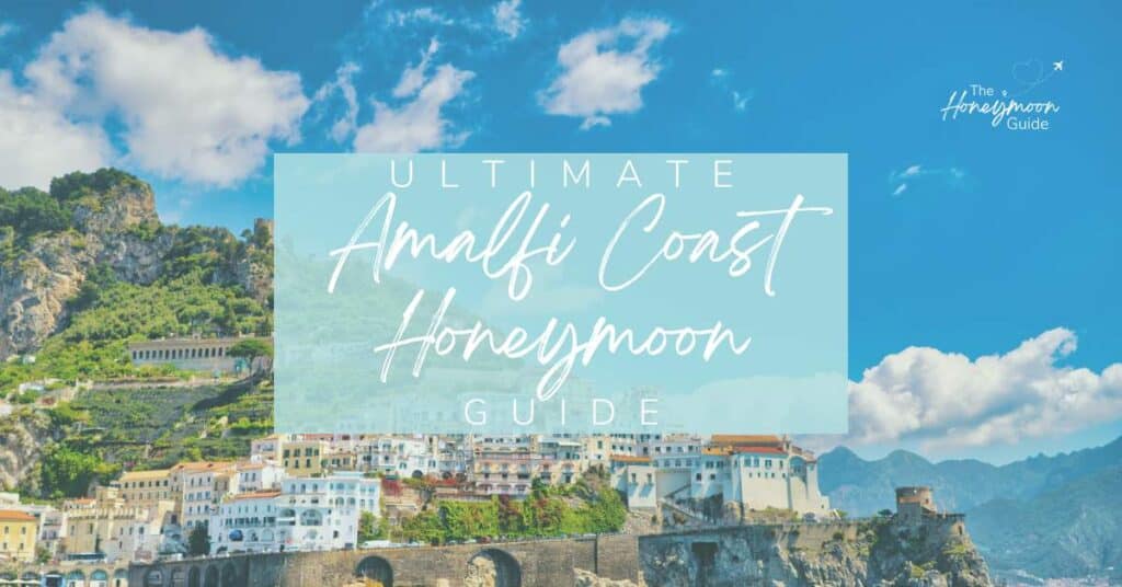 Ultimate Amalfi Coast Honeymoon Guide | The Honeymoon Guide