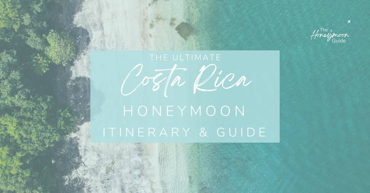 Ultimate Costa Rica Honeymoon Itinerary & Guide | The Honeymoon Guide