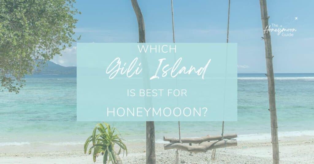 Which Gili Island is best for honeymoon | The Honeymoon Guide